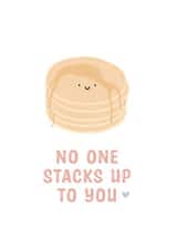 No One Stacks Up To You Pancake Card created by Kalm Lettering