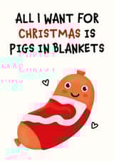 All I Want Is Pigs In Blankets Christmas Card created by Kiddy Winks Prints