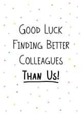 Good luck finding better collegues than us! created by Geordies Love Gin