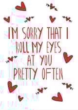 I'm Sorry That I Roll My Eyes At You Pretty Often Love Card created by Knotty Cards