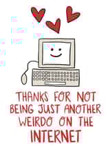 Cute Online Dating Anniversary Card / Valentines Day Card - Thanks For Not Being Just Another Weirdo On The Internet created by Knotty Cards