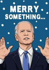 Joe Biden Merry Something... Christmas Card created by All Things Banter