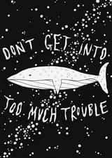 Don't Get Into Too Much Trouble created by Rochelle Asquith