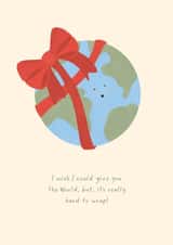 I wish I could give you the world, but, it's really hard to wrap Card created by Doodel