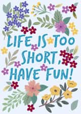 Life is too short, have fun! created by Lili's Papers Co.