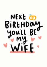 Next Birthday You'll Be My Wife Card created by Arrow Gift Co