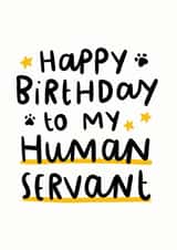 Happy Birthday To My Human Servant Card created by Arrow Gift Co