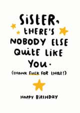 Rude Birthday Card - Sister - There's Nobody Quite Like You Thank Fuck For That created by Arrow Gift Co