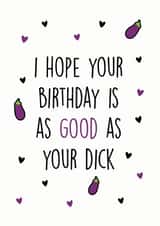 Rude Birthday Card - I Hope Your Birthday Is As Good As Your Dick created by Dandy Pug