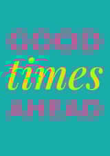 Good Times Ahead Card created by Saladbomb Creative