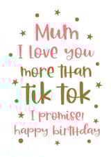 Mum I love you more than Tik Tok funny Birthday card created by Word Up Creative