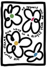 We don't share our love in a single year as the flowers do created by The Dot and the Line