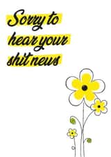 Sorry about your shit news, sympathy card created by SJS Designs