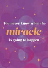 You Never Know When The Miracle Is Going To Happen Card created by Mental Health Mates