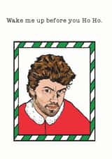 Funny Christmas Card - George Michael - Wham! - Wake me up before you Ho Ho created by Hattybones