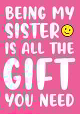 Sister - No Gift. All You Need Is Me  created by Kelly Hunt Designs