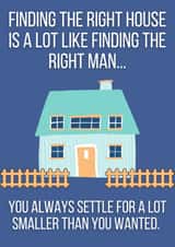 Funny New Home Card - Finding The Right House Is A Lot Like Finding The Right Man created by Bitch, please...