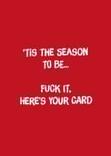 Tis the season to Tis the season to be... Fuck it, here's your card created by Codfish Design