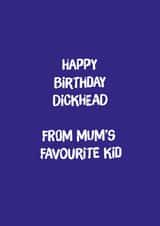 Rude Birthday Card - Brother - Happy Birthday Dickhead From Mum's Favourite Kid created by Codfish Design