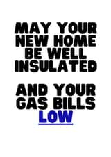 Funny Political Typography New Home Card - Cost Of Living Crisis - May Your New Home Be Well Insulated And Your Gas Bills Low created by Nice Try Cards