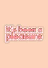 It's been a pleasure created by Quinton cards