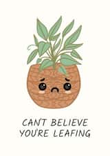 Can't Believe You're Leafing created by Sundiva Designs