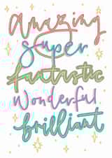 Amazing Super Fantastic Wonderful Brilliant greeting card created by Kayleigh Tarrant