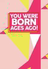 You were born ages ago card created by Banter Cards