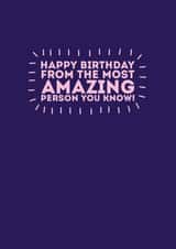 Happy Birthday from the most amazing person YOU know! created by Banter Cards