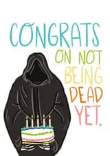 Congrats On Not Being Dead Yet Birthday Card created by Knotty Cards