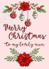 Pretty - Gorgeous - Traditional - Festive - Decorative Baubles - Poinsettia - To My Lovely Mum - Mum - Christmas Card created by Fern Furness