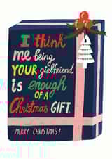 Gift - Cheeky - Boyfriend - Funny - I Think Me Being Your Girlfriend Is Enough Of A Christmas Gift - Christmas Card created by Forever Funny