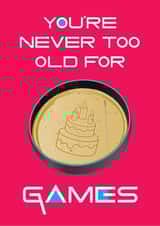 You're Never Too Old For Games created by Geek