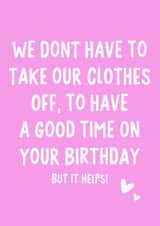 We don't have to take our clothes off, to have a good time on your birthday created by IWLT
