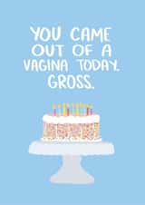 You Came Out Of A Vagina Today. Gross. created by Knotty Cards