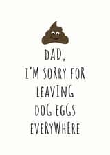 Dad, I'm Sorry for Leaving Dog Eggs Everywhere Poo Card created by Rutland Creative