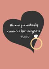 Convinced her! - Funny engagement card created by Ellen Cawley