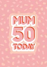 Mum 50 today created by Quinton cards