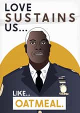 Funny Captain Holt Quote Anniversary Card / Valentines Day Card - Brooklyn 99 - Love Sustains Us Like Oatmeal created by @punbelievable