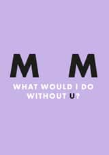 Mum what would I do without you? Thank You card created by Chloé Lawson