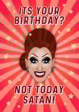 It's Your Birthday? Not Today Satan! - RuPaul's Drag Race, Bianca Del Rio Inspired Birthday Card created by Drag Apparel