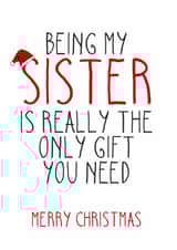 Being My Sister is Really The Only Gift You Need - Sister - Santa Hat - Cheeky - Funny - Christmas Card created by Totally Mailed It