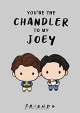 You're the Chandler to my Joey Friends TV Show Birthday Card  created by Cardology