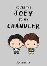 You're the Joey to my Chandler Friends TV Show Birthday Card  created by Cardology