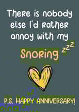 Funny Anniversary Card - Snoring - There Is Nobody Else I'd Rather Annoy With My Snoring created by Nidd And Rigg!