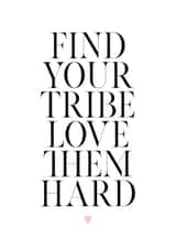 Find Your Tribe, Love Them Hard created by Alice Smith