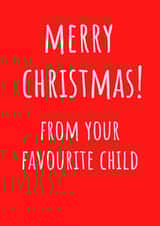 Merry Christmas From Your Favourite Child - Favourite Child - Parents - Cheeky - Funny - Bold - Merry Christmas Card created by Amy (Hedgecards)