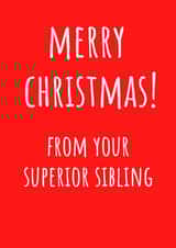 Superior Sibling - Sibling - Funny - Cheeky - Brother - Sister - From Your Superior Sibling - Christmas Card created by Amy (Hedgecards)