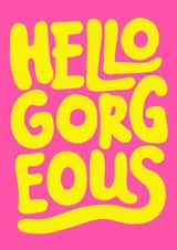 Hello Gorgeous Greetings Card created by Brand13