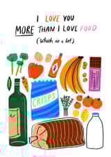 I love you more than I love food created by Philippa Coules